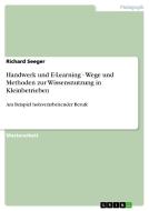Handwerk und E-Learning - Wege und Methoden zur Wissensnutzung in Kleinbetrieben di Richard Seeger edito da GRIN Publishing