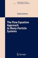 The Flow Equation Approach to Many-Particle Systems di Stefan Kehrein edito da Springer Berlin Heidelberg