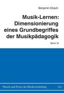 Musik-Lernen: Dimensionierung eines Grundbegriffes der Musikpädagogik di Benjamin Eibach edito da Lit Verlag