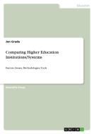 Comparing Higher Education Institutions/Systems di Jon Gruda edito da GRIN Publishing