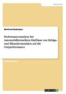 Performanceanalyse Bei Automobilherstellern: Einflusse Von Erfolgs- Und Bilanzkennzahlen Auf Die Outperformance di Winfried Badstuber edito da Grin Verlag