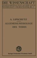Allgemeine Physiologie des Todes di Alexander Lipschütz edito da Vieweg+Teubner Verlag