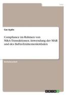 Compliance im Rahmen von M&A-Transaktionen. Anwendung der MAR und des BaFin-Emittentenleitfaden di Can Aydin edito da GRIN Verlag