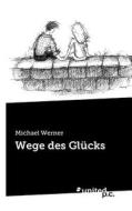 Wege des Glücks di Michael Werner edito da united p.c. Verlag