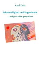 Scheinheiligkeit und Doppelmoral di Axel Dulz edito da Books on Demand