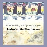 Inklusivitäts-Phantasien di Hilmar Roebling, Inge-Marie Pfeiffer edito da Books on Demand