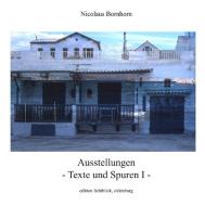 Ausstellungen - Texte und Spuren I - di Nicolaus Bornhorn edito da Books on Demand