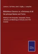 Bibliotheca Classica: or, a Dictionary of all the principal Names and Terms di Lorenzo L. Da Ponte, John D. Ogilby edito da Salzwasser-Verlag GmbH