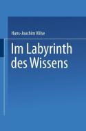 Im Labyrinth des Wissens di Hans-Joachim Völse edito da Deutscher Universitätsverlag