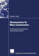 Absatzsysteme für Mass Customization di Stephan Jäger edito da Deutscher Universitätsverlag
