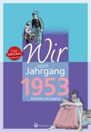 Wir vom Jahrgang 1953 - Kindheit und Jugend di Norbert Schmidt edito da Wartberg Verlag