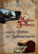 Meister Frantz Und Die Perlen Der Zahlmeisterin di Edith Parzefall edito da Books On Demand