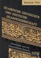 Islamische Geschichte und deutsche Islamwissenschaft di Bassam Tibi edito da Ibidem-Verlag