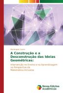 A Construção e a Desconstrução das Ideias Geométricas: di Mariangela Castro edito da Novas Edições Acadêmicas