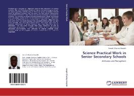 Science Practical Work in Senior Secondary Schools di Joseph Ghartey Ampiah edito da LAP Lambert Academic Publishing