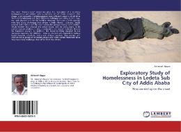 Exploratory Study of Homelessness in Ledeta Sub City of Addis Ababa di Ashenafi Hagos edito da LAP Lambert Academic Publishing