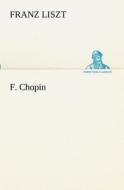 F. Chopin di Franz Liszt edito da TREDITION CLASSICS