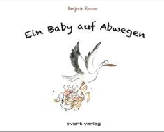 Ein Baby auf Abwegen di Benjamin Renner edito da Avant-Verlag, Berlin