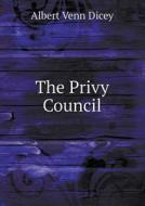 The Privy Council di Dicey Albert Venn edito da Book On Demand Ltd.