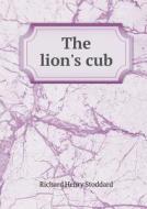 The Lion's Cub di Stoddard Richard Henry edito da Book On Demand Ltd.