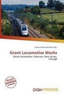 Grant Locomotive Works edito da Betascript Publishing