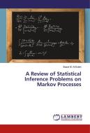 A Review of Statistical Inference Problems on Markov Processes di Basel M. Al-Eideh edito da LAP Lambert Academic Publishing
