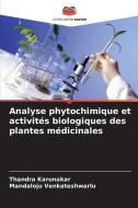 Analyse phytochimique et activités biologiques des plantes médicinales di Thandra Karunakar edito da Editions Notre Savoir