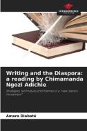 Writing and the Diaspora: a reading by Chimamanda Ngozi Adichie di Amara Diabaté edito da Our Knowledge Publishing