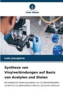 Synthese von Vinylverbindungen auf Basis von Acetylen und Diolen di Lola Jusupova edito da Verlag Unser Wissen