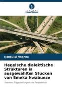 Hegelsche dialektische Strukturen in ausgewählten Stücken von Emeka Nwabueze di Ndubuisi Nnanna edito da Verlag Unser Wissen