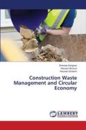 Construction Waste Management and Circular Economy di Shahide Dehghan, Hossein Norouzi, Hossein Gholami edito da LAP LAMBERT Academic Publishing
