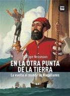 En La Otra Punta de La Tierra: La Vuelta Al Mundo de Magallanes di Philippe Nessmann edito da Bambu