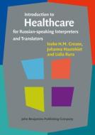 Introduction To Healthcare For Russian-speaking Interpreters And Translators di Ineke H.M. Crezee, Johanna Hautekiet, Lidia Rura edito da John Benjamins Publishing Co
