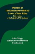 Memoirs of the Extraordinary Military Career of John Shipp; Late a Lieut. in His Majesty's 87th Regiment di John Shipp edito da Alpha Editions