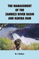 The Management of the Zambezi River Basin and Kariba Dam di M. J. Tumbare edito da Bookworld Publ.