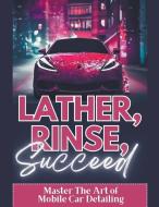 Lather, Rinse, Succeed di Randy Volson edito da Icon Publications Limited