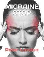 Migraine Stop di Peter London edito da Independently Published
