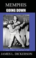 Memphis Going Down: A Century of Blues, Soul and Rock 'n' Roll di James L. Dickerson edito da SAM FRANCIS FOUND