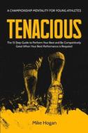 Tenacious - A Championship Mentality for Young Athletes di Mike Hogan edito da MM Publishing