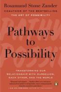 Pathways to Possibility: Transforming Our Relationship with Ourselves, Each Other, and the World di Rosamund Stone Zander edito da PENGUIN GROUP