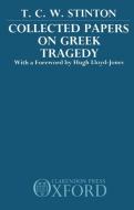 Collected Papers on Greek Tragedy di T. C. W. Stinton edito da OXFORD UNIV PR