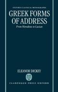 Greek Forms of Address ' from Herodotus to Lucian ' (Ocm) di Eleanor Dickey edito da OXFORD UNIV PR