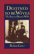 Destined To Be Wives di Barbara Caine edito da Oxford University Press
