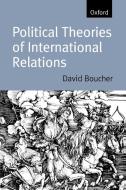 Political Theories of International Relations di David Boucher edito da OUP Oxford