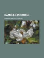 Rambles In Books di Charles Francis Blackburn edito da General Books Llc
