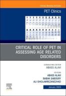 Critical Role Of PET In Assessing Age Related Disorders, An Issue Of PET Clinics edito da Elsevier - Health Sciences Division