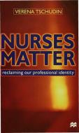 Nurses Matter di Verena Tschudin edito da Red Globe Press