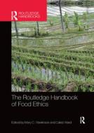 The Routledge Handbook of Food Ethics edito da Taylor & Francis Ltd