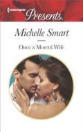 Once a Moretti Wife di Michelle Smart edito da Harlequin Presents