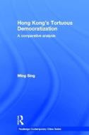 Hong Kong's Tortuous Democratization di Ming Sing edito da Taylor & Francis Ltd